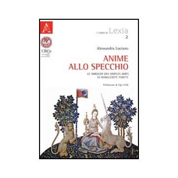 Anime Allo Specchio. «le Mirouer Des Simples Ames» Di Marguerite Porete - Luciano Alessandra; Volli Ugo - Aracne - 9788854844261