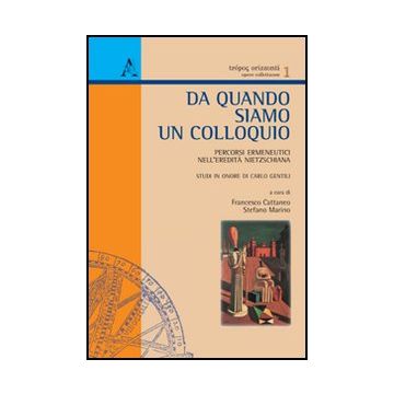 Da Quando Siamo Un Colloquio. Percorsi Ermeneutici Nell'eredita' Nietzschiana - Cattaneo Francesco; Marino Stefano - Aracne - 9788854844391
