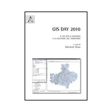Gis Day 2010. Il Gis Per Il Governo E La Gestione Del Territorio - Sessa S.  - Aracne - 9788854844544