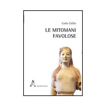 Le Mitomani Favolose. Racconti Del Femminile  - Cirillo Carla - Aracne - 9788854844582