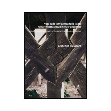 Note Sulle Torri Campanarie Lignee Nell'architettura Tradizionale Ungherese - Fallacara Giuseppe - Aracne - 9788854844674