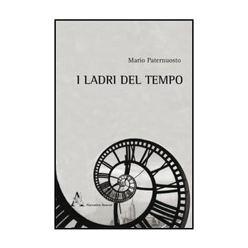I Ladri Del Tempo  - Paternuostro Mario - Aracne - 9788854844902