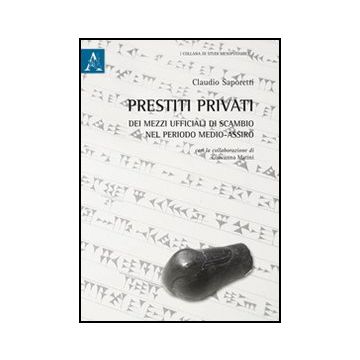 Prestiti Privati Dei Mezzi Ufficiali Di Scambio Nel Periodo Medio-assiro - Saporetti Claudio - Aracne - 9788854845046