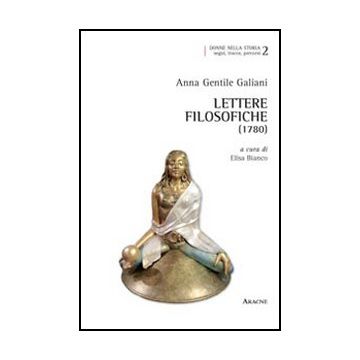 Lettere Filosofiche (1780) - Gentile Galiani Anna; Bianco E.  - Aracne - 9788854845213