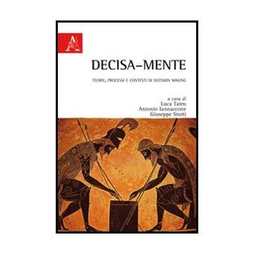 Decisa-mente. Teorie, Processi E Contesti Di Decision Making - Tateo Luca; Iannacone Antonio; Storti Giuseppe - Aracne - 9788854845442