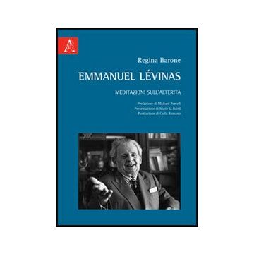 Emmanuel Le'vinas. Meditazioni Sull'alterita' - Barone Regina - Aracne - 9788854845497