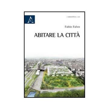 Abitare La Citta' - Falvo Fabio - Aracne - 9788854845619