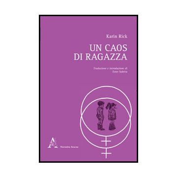 Un Caos Di Ragazza  - Rick Karin - Aracne - 9788854845749