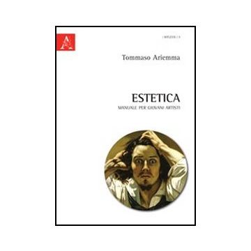 Estetica. Manuale Per Giovani Artisti - Ariemma Tommaso - Aracne - 9788854845770