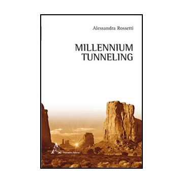 Millennium Tunneling - Rossetti Alessandra - Aracne - 9788854845923