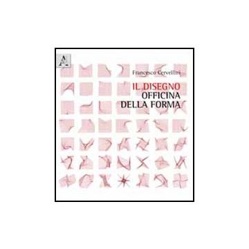 Il Disegno Officina Della Forma  - Cervellini Francesco - Aracne - 9788854845961