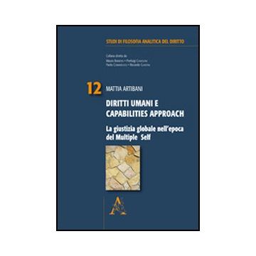 Diritti Umani E Capabilities Approach. La Giustizia Globale Nell'epoca Del Multiple Self - Artibani Mattia - Aracne - 9788854846043