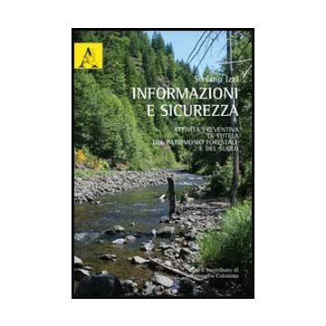 Informazioni E Sicurezza. Attivita' Preventiva Di Tutela Del Patrimonio  Forestale E Del Suolo - Izzi Stefano - Aracne - 9788854846067