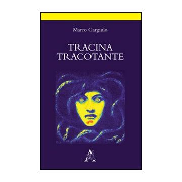 Tracina Tracotante. Poema D'amore In Atto Unico - Gargiulo Marco - Aracne - 9788854846210