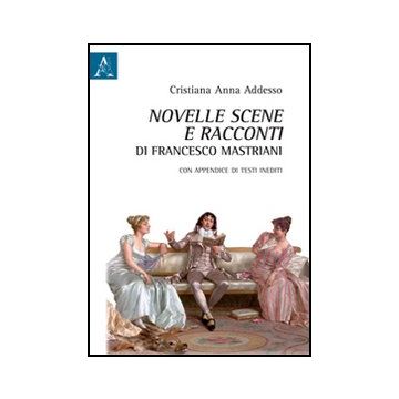 Novelle Scene E Racconti Di Francesco Mastriani. Con Appendice Di Testi Inediti - Addesso Cristiana A. - Aracne - 9788854846340