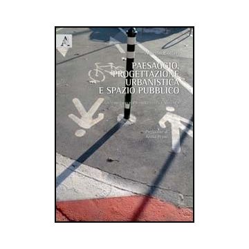 Paesaggio, Progettazione Urbanistica E Spazio Pubblico. Un Territorio Per Il  Progetto E La Didattica - Bottari Alberto - Aracne - 9788854846432