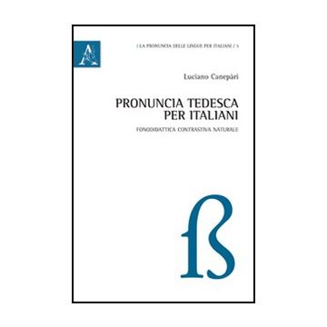 Pronuncia Tedesca Per Italiani - Canepari Luciano - Aracne - 9788854846531