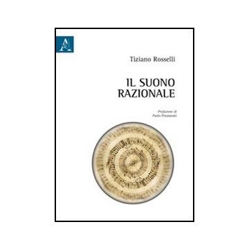 Il Suono Razionale  - Rosselli Tiziano - Aracne - 9788854846593