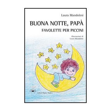 Buona Notte, Papa'. Favolette Per Piccini - Mandolesi Laura - Aracne - 9788854846920