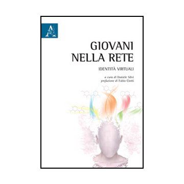 Giovani Nella Rete. Identita' Virtuali - Silvi D.  - Aracne - 9788854846968
