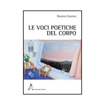 Le Voci Poetiche Del Corpo. Esperienze Di Shiatsu E Poesia  - Caronte Nunzia - Aracne - 9788854847514