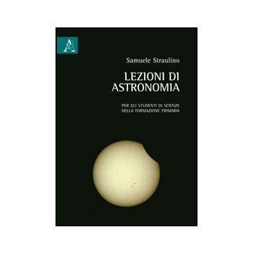Lezioni Di Astronomia - Straulino Samuele - Aracne - 9788854847705