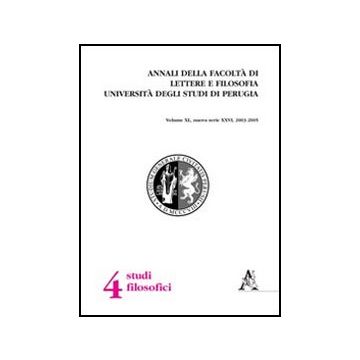 Annali Della Facolta' Di Lettere E Filosofia Dell'universita' Degli Studi Di  Perugia. 4ª Sezione Di Studi Filosofici. Nuova Serie (2003-2005) - Borghesi Massimo - Aracne - 9788854847781