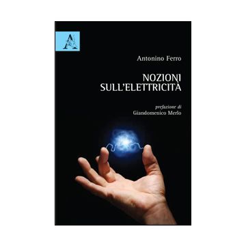 Nozioni Sull'elettricita'. Per Giovani E Giovanissimi - Ferro Antonino - Aracne - 9788854848238