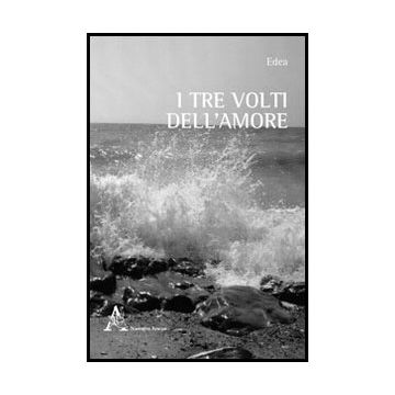 I Tre Volti Dell'amore  - Edea - Aracne - 9788854848269