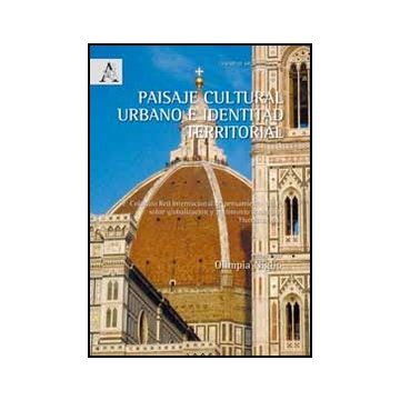 Paisaje Cultural Urbano E Identitad Territorial. 2° Coloquio Red Internacional  Pensamiento Critico Sobre Globalizacia³n Y Patrimonio Consruido (florenzia, 2012) - Niglio O.  - Aracne - 9788854848412