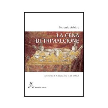 La Cena Di Trimalcione  - Petronio Arbitro; Ciarallo A. ; De Carolis E.  - Aracne - 9788854848702