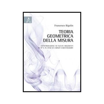 Teoria Geometrica Della Misura - Bigolin Francesco - Aracne - 9788854848757