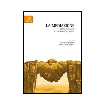La Mediazione. Profili Sistematici E Potenzialita' Applicative  - Bulgheroni C. ; Della Vedova P.  - Aracne - 9788854849099