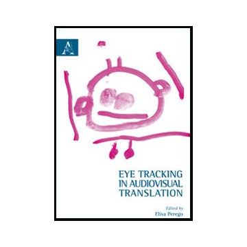 Eye Tracking In Audiovisual Translation - Perego E.  - Aracne - 9788854849136