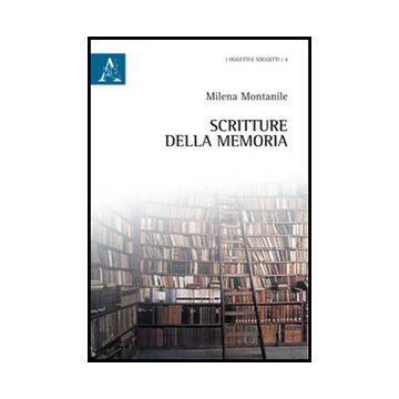Scritture Della Memoria - Montanile Milena - Aracne - 9788854849266