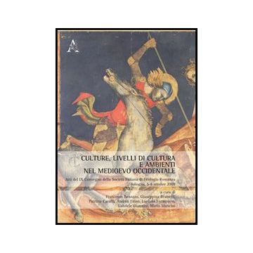 Culture, Livelli Di Cultura E Ambienti Nel Medioevo Occidentale. Atti Del 9° Con Convegno Della Societa Itaana Di Filologia Romanza (bologna, 5-8 Ottobre 2009) - Fasso' A. ; Giannini G.  - Aracne - 9788854849310