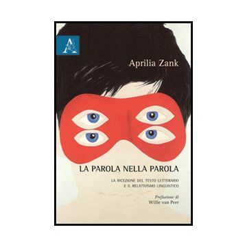 La Parola Nella Parola. La Ricezione Del Testo Letterario E Il Relativismo  Linguistico  - Zank Aprilia - Aracne - 9788854849365