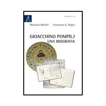 Gioacchino Pompilj. Una Biografia - Marchi Manuela; Negro Francesco E. - Aracne - 9788854849693