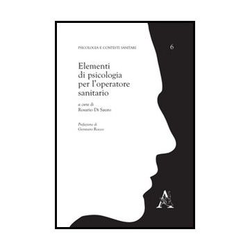 Elementi Di Psicologia Per L'operatore Sanitario - Di Sauro R.  - Aracne - 9788854849716