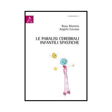 Le Paralisi Cerebrali Infantili Spastiche  - Lavano Angelo; Marotta Rosa - Aracne - 9788854849754