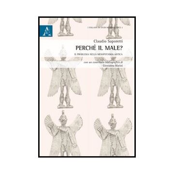 Perche' Il Male? Il Problema Nella Mesopotamia Antica - Saporetti Claudio - Aracne - 9788854849877