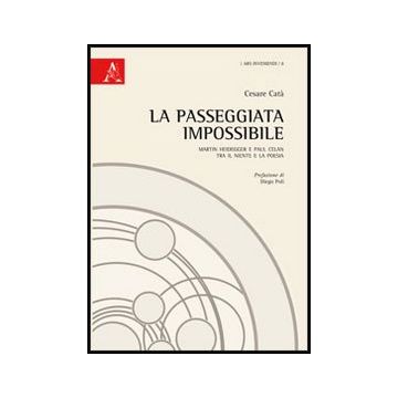 La Passeggiata Impossibile. Martin Heidegger E Paul Celan Tra Il Niente E La Poesia  - Cata' Cesare - Aracne - 9788854850019