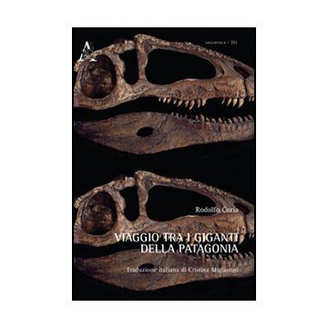 Viaggio Tra I Giganti Della Patagonia - Coria Rodolfo - Aracne - 9788854850095