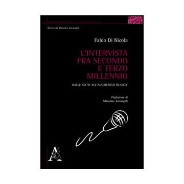 L' Intervista Nel Terzo Millennio. Dalle Sei W All'augmented Reality  - Di Nicola Fabio - Aracne - 9788854850255