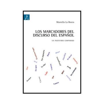 Los Marcadores Del Discurso Del Espanol. Un Inventario Comparado  - La Rocca Marcella - Aracne - 9788854850378