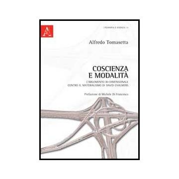 Coscienza E Modalita'. L'argomento Bi-dimensionale Contro Il Materialismo Di Dav Chalmers - Tomasetta Alfredo - Aracne - 9788854850699