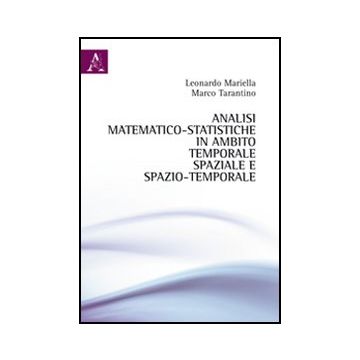 Analisi Matematico-statistiche In Ambito Temporale, Spaziale E Spazio-temporale - Mariella Leonardo; Tarantino Marco - Aracne - 9788854850774