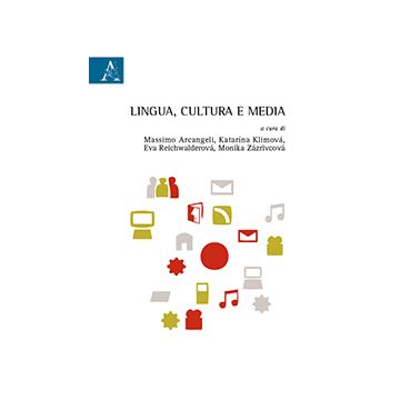 Lingua, Cultura E Media. Atti Del Convegno Internazionale Studia Romanistica  Beliana (banska Bystrica, 20-21 Ottobre 2011) - Arcangeli M. ; Klimova K. ; Zazricova M.  - Aracne - 9788854851115