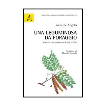 Leguminosa Da Foraggio. Leucaena Leucocephala (lam.) De Wit (una) - De Angelis Anna - Aracne - 9788854851184