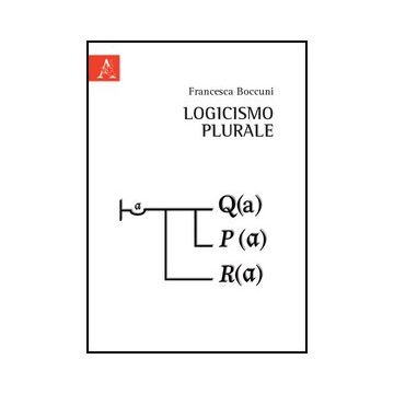 Logicismo Plurale - Boccuni Francesca - Aracne - 9788854851214